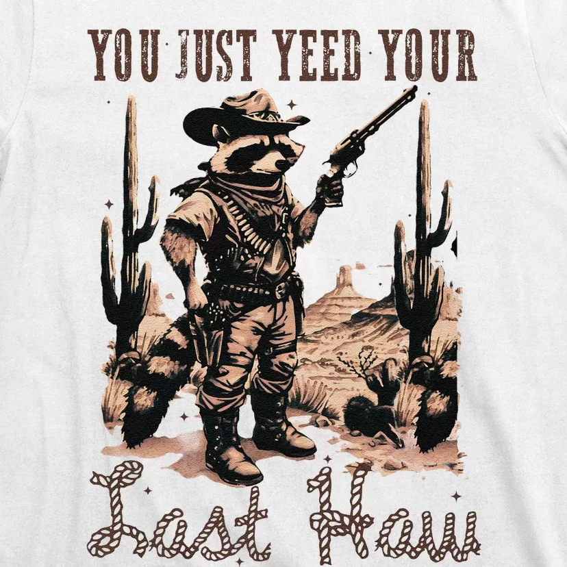 You Just Yeed Your Last Haw Funny Raccoon T-Shirt