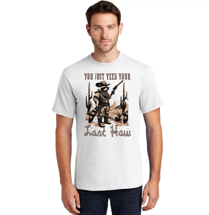 You Just Yeed Your Last Haw Funny Raccoon Tall T-Shirt