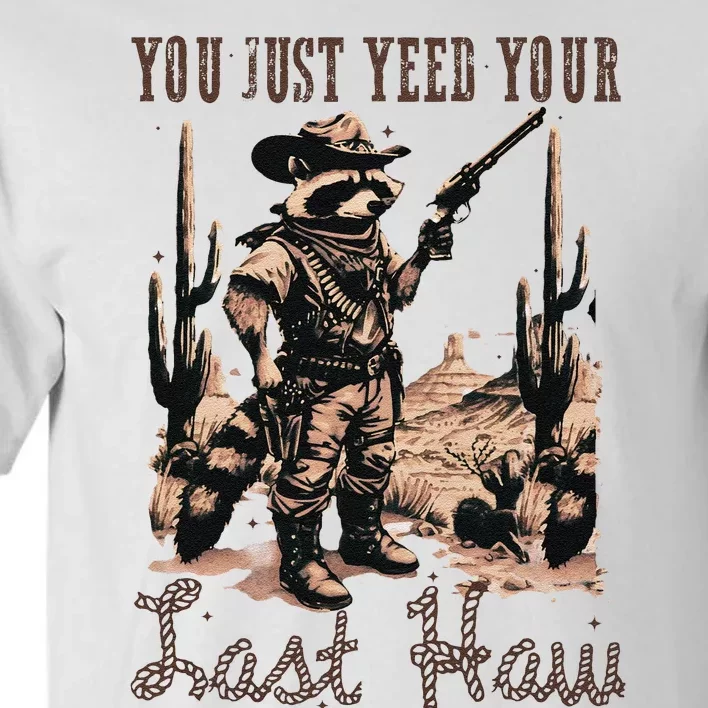 You Just Yeed Your Last Haw Funny Raccoon Tall T-Shirt