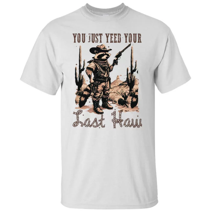 You Just Yeed Your Last Haw Funny Raccoon Tall T-Shirt