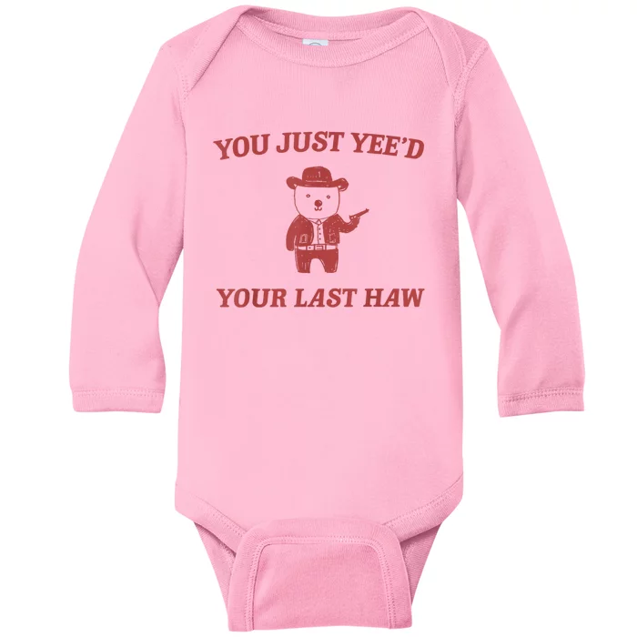 You Just Yeed Your Last Haw Funny Bear Cowboy Meme Baby Long Sleeve Bodysuit