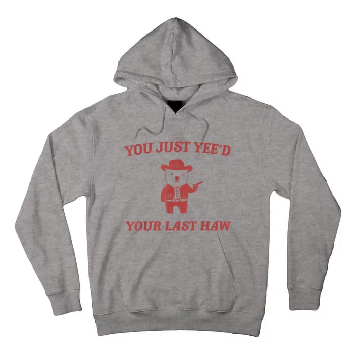 You Just Yeed Your Last Haw Funny Bear Cowboy Meme Tall Hoodie