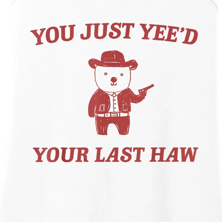 You Just Yeed Your Last Haw Funny Bear Cowboy Meme Ladies Essential Tank