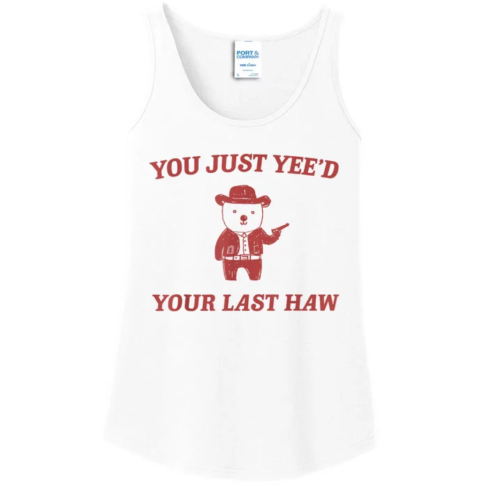 You Just Yeed Your Last Haw Funny Bear Cowboy Meme Ladies Essential Tank