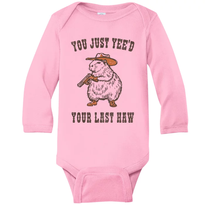 You Just YeeD Your Last Haw Baby Long Sleeve Bodysuit