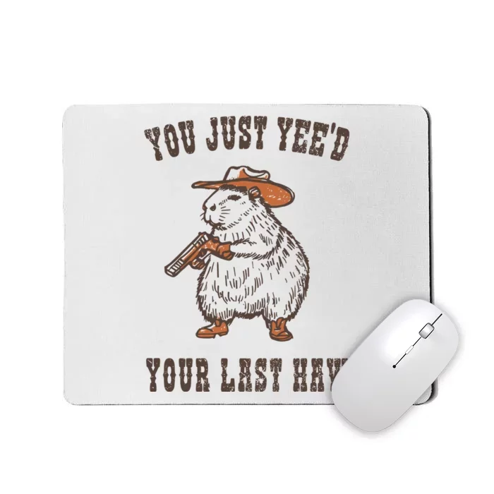 You Just YeeD Your Last Haw Mousepad