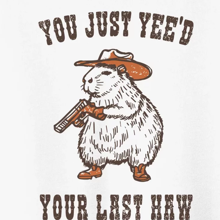 You Just YeeD Your Last Haw Toddler T-Shirt