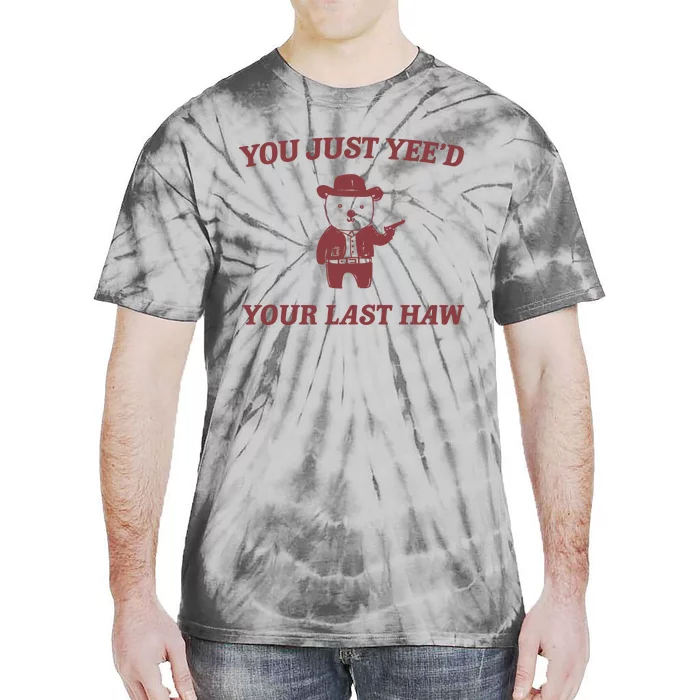 You Just YeeD Your Last Haw Tie-Dye T-Shirt