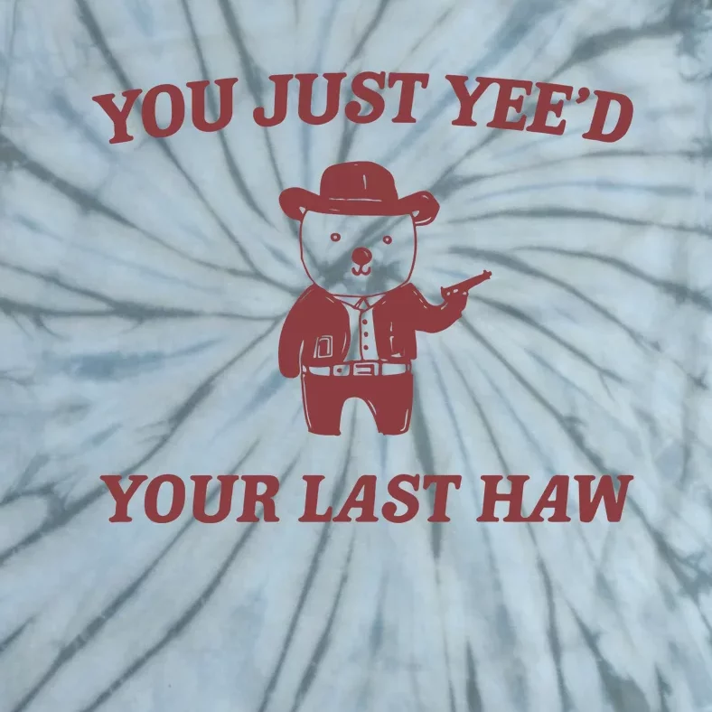 You Just YeeD Your Last Haw Tie-Dye T-Shirt