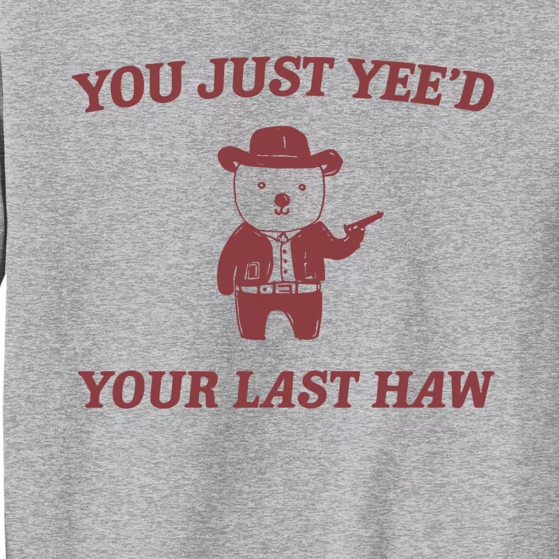 You Just YeeD Your Last Haw Tall Sweatshirt