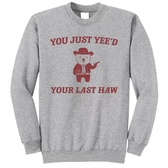 You Just YeeD Your Last Haw Tall Sweatshirt