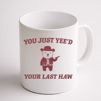 You Just YeeD Your Last Haw Coffee Mug