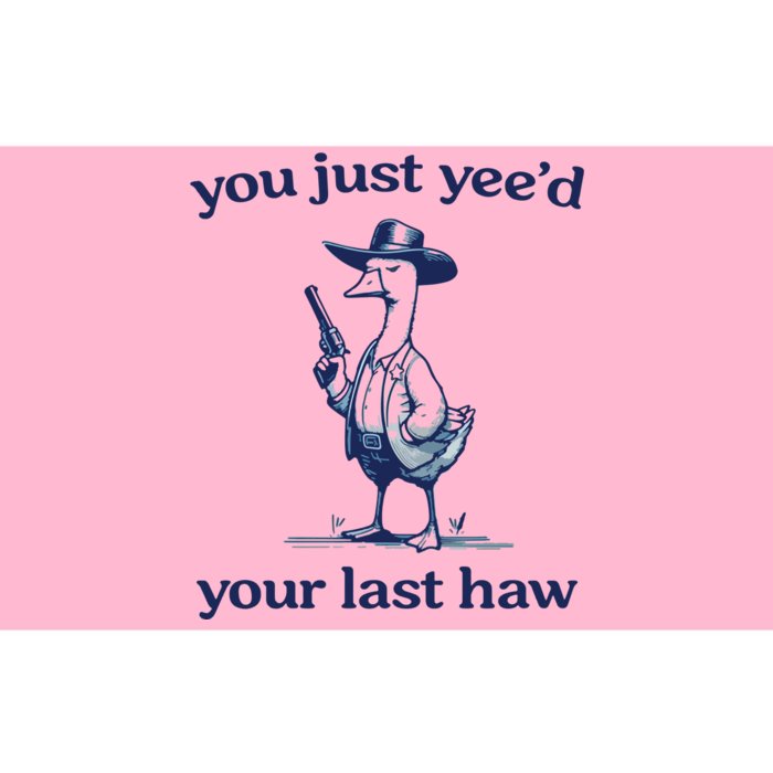 You Just Yeed Your Last Haw Silly Goose Bumper Sticker