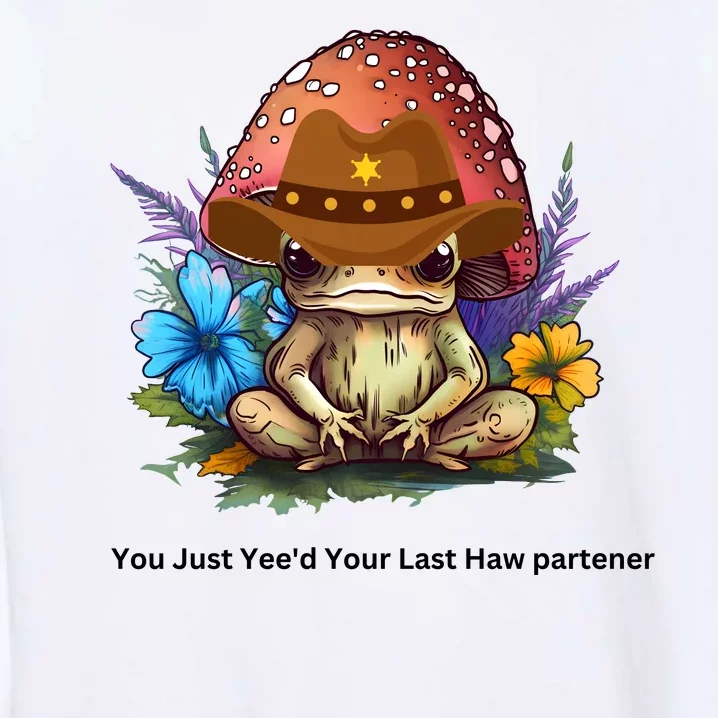 You Just Yeed Your Last Haw Partner. Cowboy Frog Meme Gift Idea. Garment-Dyed Sweatshirt