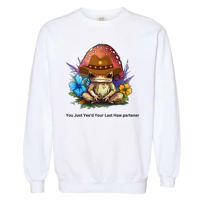 You Just Yeed Your Last Haw Partner. Cowboy Frog Meme Gift Idea. Garment-Dyed Sweatshirt