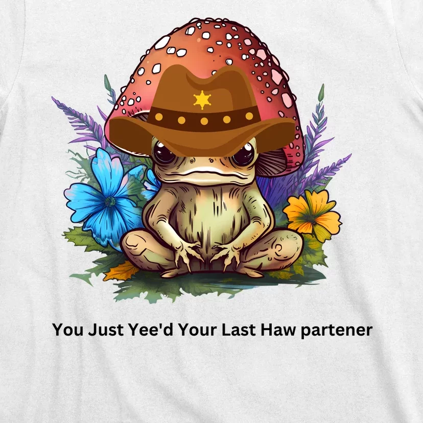 You Just Yeed Your Last Haw Partner. Cowboy Frog Meme Gift Idea. T-Shirt