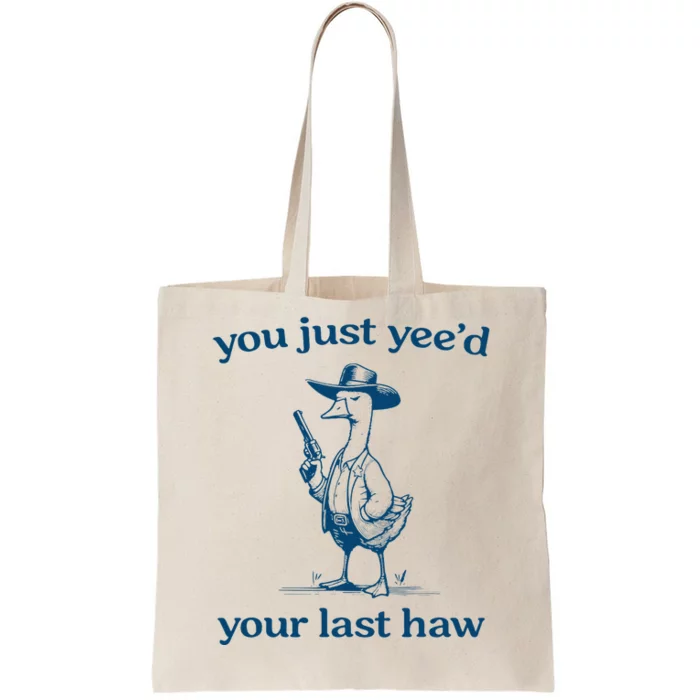 You Just YeeD Your Last Haw Funny Silly Goose Cowboy Tote Bag