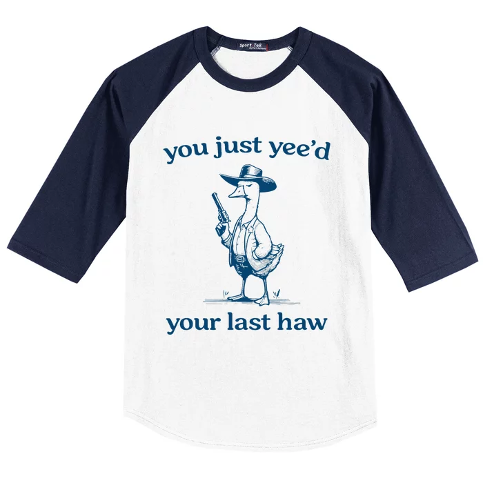 You Just YeeD Your Last Haw Funny Silly Goose Cowboy Baseball Sleeve Shirt