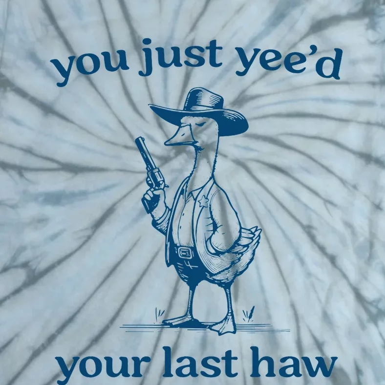 You Just YeeD Your Last Haw Funny Silly Goose Cowboy Tie-Dye T-Shirt