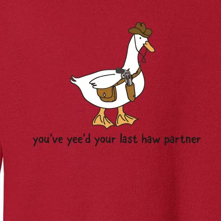 You Just YeeD Your Last Haw Toddler Sweatshirt