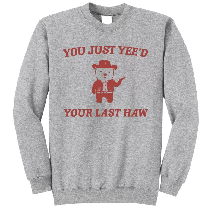 You Just YeeD Your Last Haw Tall Sweatshirt