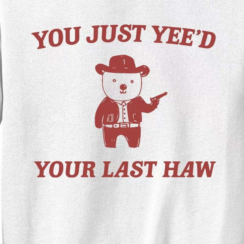 You Just YeeD Your Last Haw Sweatshirt