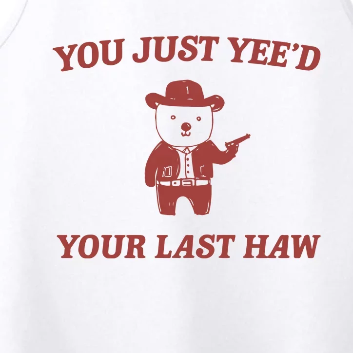 You Just YeeD Your Last Haw Performance Tank