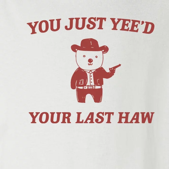 You Just YeeD Your Last Haw Toddler Long Sleeve Shirt