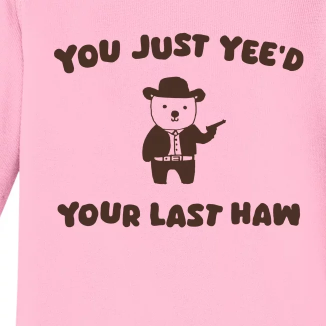 You Just YeeD Your Last Haw Baby Long Sleeve Bodysuit