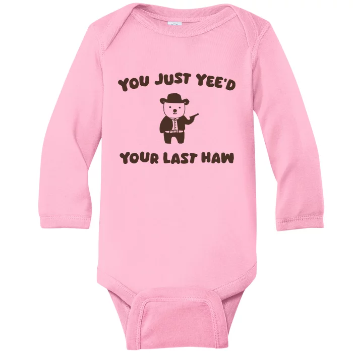 You Just YeeD Your Last Haw Baby Long Sleeve Bodysuit