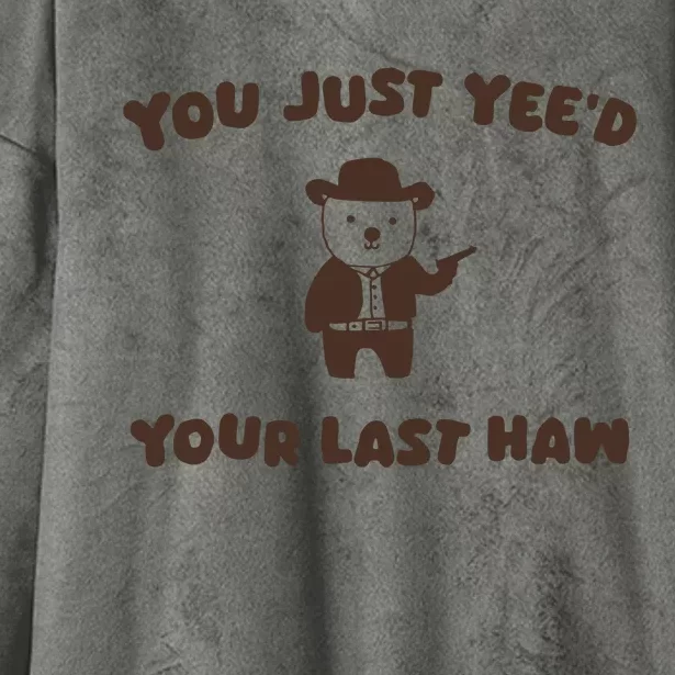 You Just YeeD Your Last Haw Hooded Wearable Blanket