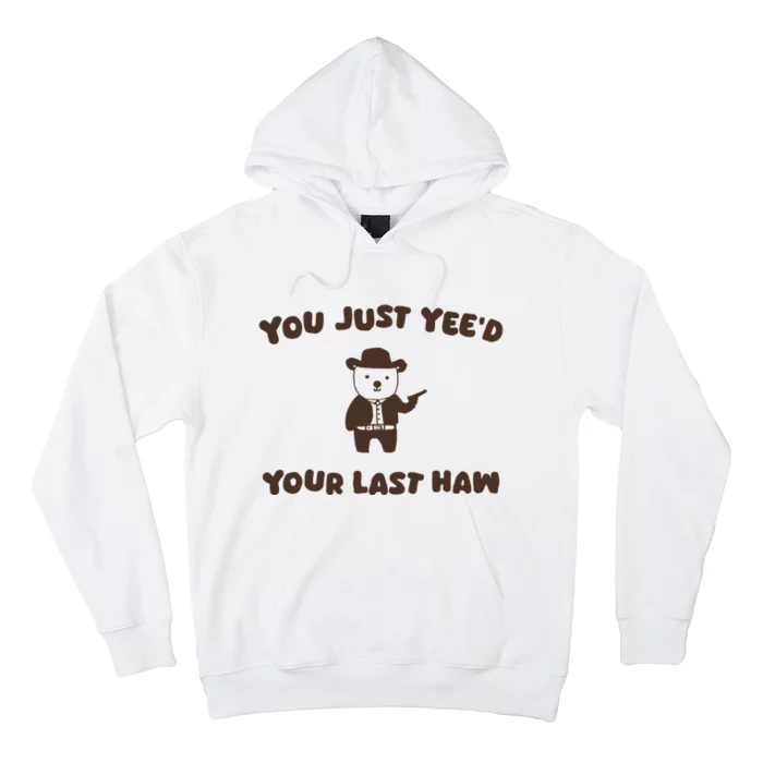 You Just YeeD Your Last Haw Hoodie