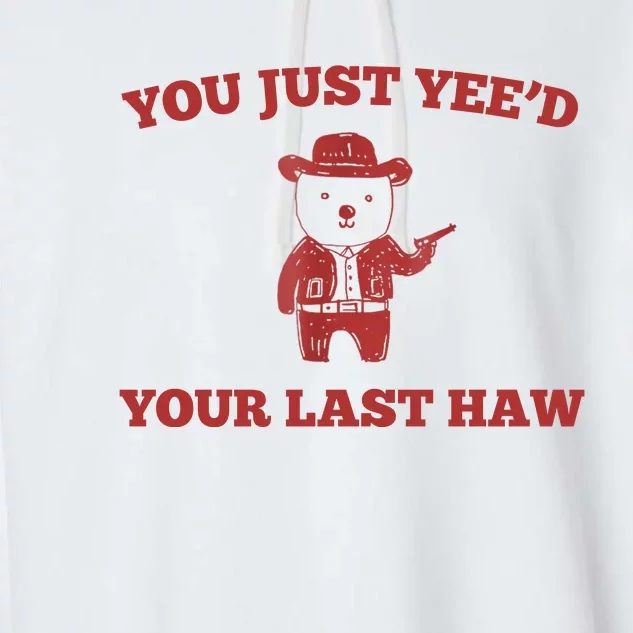 You Just YeeD Your Last Haw Funny Bear Cowboy Meme Garment-Dyed Fleece Hoodie