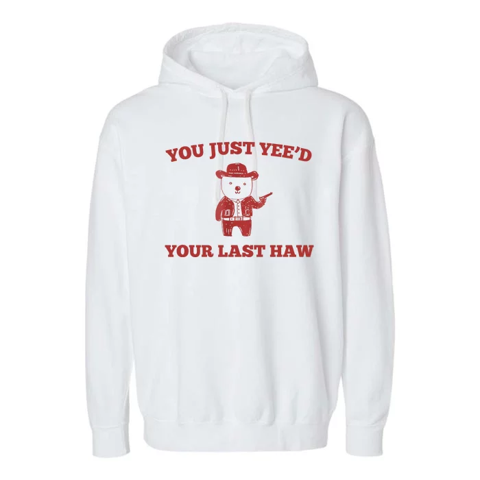 You Just YeeD Your Last Haw Funny Bear Cowboy Meme Garment-Dyed Fleece Hoodie