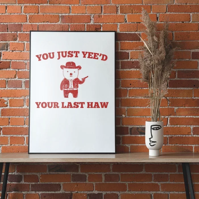 You Just YeeD Your Last Haw Funny Bear Cowboy Meme Poster