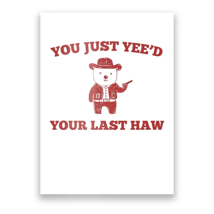 You Just YeeD Your Last Haw Funny Bear Cowboy Meme Poster