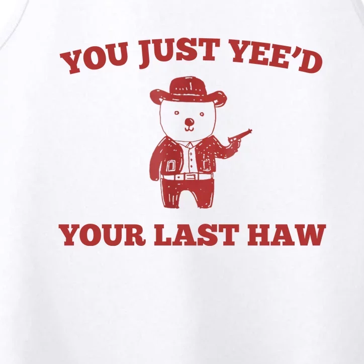 You Just YeeD Your Last Haw Funny Bear Cowboy Meme Performance Tank