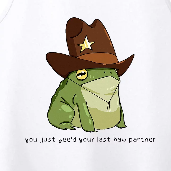 You Just Yeed Your Last Haw Partner Cowboy Frog Performance Tank