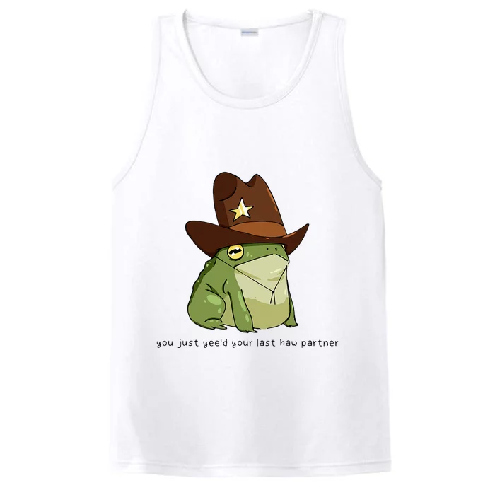 You Just Yeed Your Last Haw Partner Cowboy Frog Performance Tank