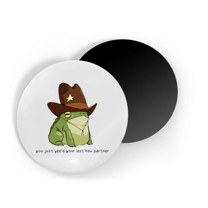 You Just Yeed Your Last Haw Partner Cowboy Frog Meme Magnet