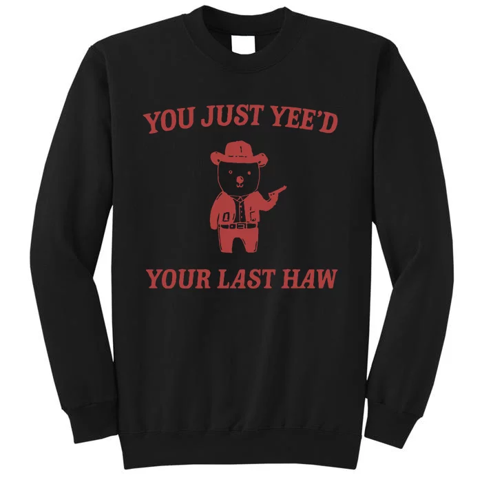 You Just YeeD Your Last Haw Tall Sweatshirt