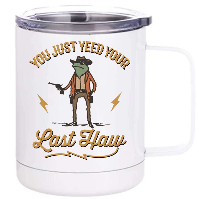 You Just Yeed Your Last Haw Front & Back 12oz Stainless Steel Tumbler Cup