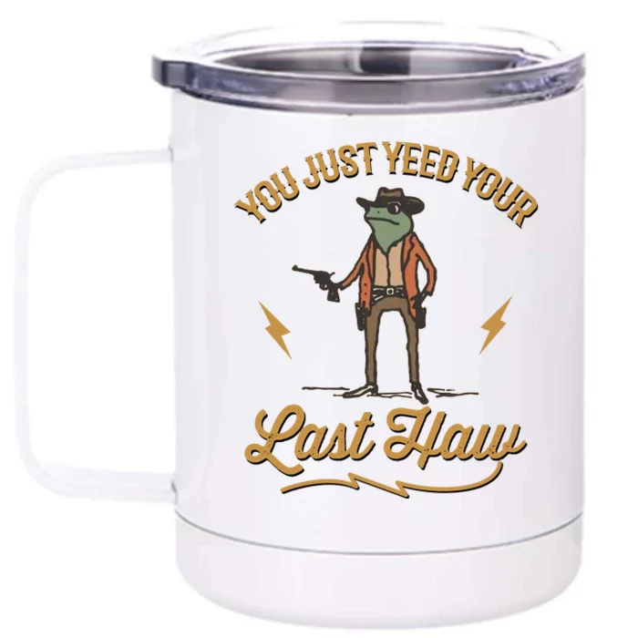 You Just Yeed Your Last Haw Front & Back 12oz Stainless Steel Tumbler Cup