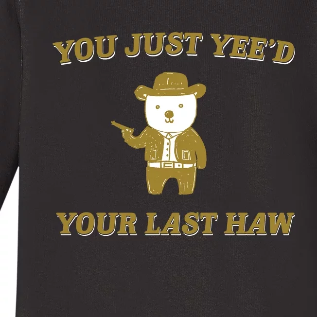 You Just YeeD Your Last Haw Baby Long Sleeve Bodysuit