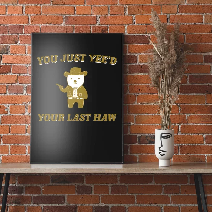 You Just YeeD Your Last Haw Poster