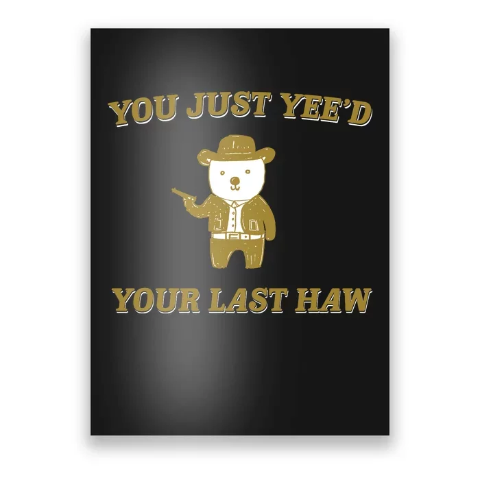 You Just YeeD Your Last Haw Poster