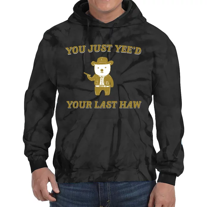 You Just YeeD Your Last Haw Tie Dye Hoodie