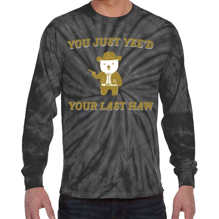 You Just YeeD Your Last Haw Tie-Dye Long Sleeve Shirt