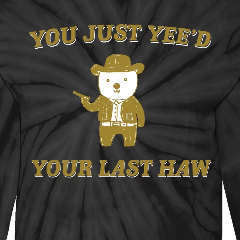 You Just YeeD Your Last Haw Tie-Dye Long Sleeve Shirt