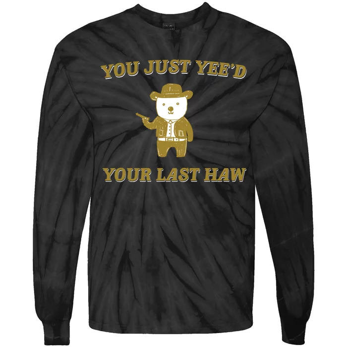 You Just YeeD Your Last Haw Tie-Dye Long Sleeve Shirt